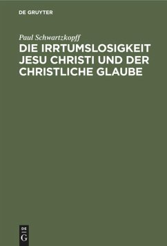 Die Irrtumslosigkeit Jesu Christi und der christliche Glaube - Schwartzkopff, Paul