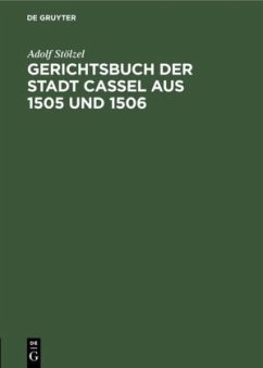 Gerichtsbuch der Stadt Cassel aus 1505 und 1506 - Stölzel, Adolf