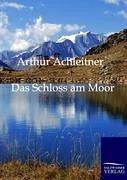 Das Schloss am Moor - Achleitner, Arthur