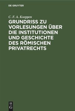 Grundriss zu Vorlesungen über die Institutionen und Geschichte des römischen Privatrechts - Koeppen, C. F. A.