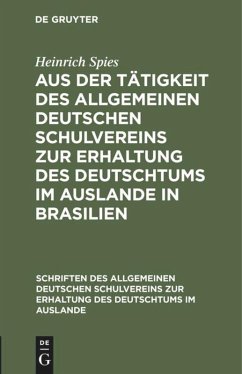 Aus der Tätigkeit des Allgemeinen Deutschen Schulvereins zur Erhaltung des Deutschtums im Auslande in Brasilien - Spies, Heinrich
