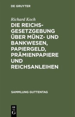 Die Reichsgesetzgebung über Münz- und Bankwesen, Papiergeld, Prämienpapiere und Reichsanleihen - Koch, Richard