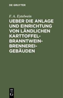 Ueber die Anlage und Einrichtung von ländlichen Karttoffel-Branntwein-Brennerei-Gebäuden - Eytelwein, F. A.