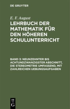 Neunzehnter bis achtundzwanzigster Abschnitt, die Stereometrie umfassend, mit zahlreichen Uebungsaufgaben - August, E. F.