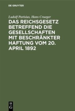 Das Reichsgesetz betreffend die Gesellschaften mit beschränkter Haftung vom 20. April 1892 - Parisius, Ludolf;Crueger, Hans