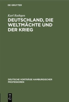 Deutschland, die Weltmächte und der Krieg - Rathgen, Karl