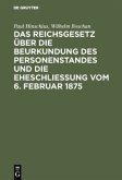Das Reichsgesetz über die Beurkundung des Personenstandes und die Eheschließung vom 6. Februar 1875