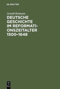 Deutsche Geschichte im Reformationszeitalter 1500¿1648 - Reimann, Arnold