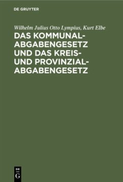 Das Kommunalabgabengesetz und das Kreis- und Provinzialabgabengesetz - Lympius, Wilhelm Julius Otto;Elbe, Kurt