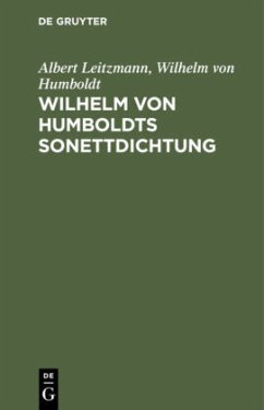 Wilhelm von Humboldts Sonettdichtung - Leitzmann, Albert;Humboldt, Wilhelm von