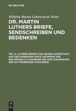 Luthers Briefe von seinem Aufenthalt auf der Koburger Veste während des Reichstags zu Augsburg bis zur Schließung der Wittenberger Concordie