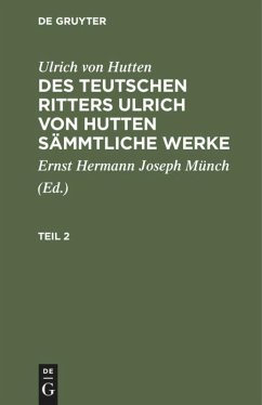 Ulrich von Hutten: Des teutschen Ritters Ulrich von Hutten sämmtliche Werke. Teil 2 - Hutten, Ulrich von