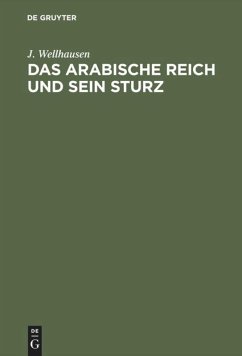 Das arabische Reich und sein Sturz - Wellhausen, J.