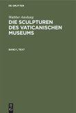 Walther Amelung: Die Sculpturen des Vaticanischen Museums. Band 1, Text