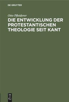 Die Entwicklung der protestantischen Theologie seit Kant - Pfleiderer, Otto