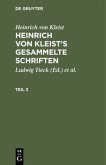 Heinrich von Kleist: Heinrich von Kleist¿s gesammelte Schriften. Teil 3