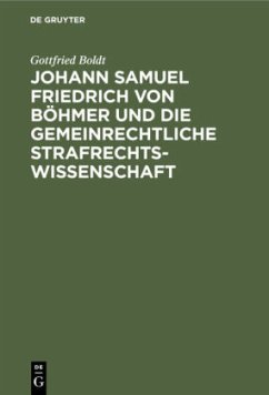 Johann Samuel Friedrich von Böhmer und die gemeinrechtliche Strafrechtswissenschaft - Boldt, Gottfried