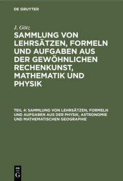 Sammlung von Lehrsätzen, Formeln und Aufgaben aus der Physik, Astronomie und mathematischen Geographie - Götz, J.