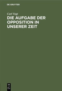 Die Aufgabe der Opposition in unserer Zeit - Vogt, Carl