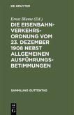 Die Eisenbahn-Verkehrsordnung vom 23. Dezember 1908 nebst allgemeinen Ausführungsbetimmungen