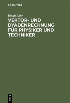 Vektor- und Dyadenrechnung für Physiker und Techniker - Lohr, Erwin