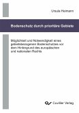 Bodenschutz durch prioritäre Gebiete.Möglichkeit und Notwendigkeit eines gebietsbezogenen Bodenschutzes vor dem Hintergrund des europäischen und nationalen Rechts