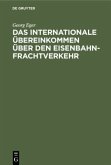 Das Internationale Übereinkommen über den Eisenbahnfrachtverkehr Das Internationale Übereinkommen über den Eisenbahnfrachtverkehr