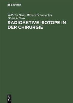 Radioaktive Isotope in der Chirurgie - Heim, Wilhelm;Schumacher, Werner;Frost, Dietrich