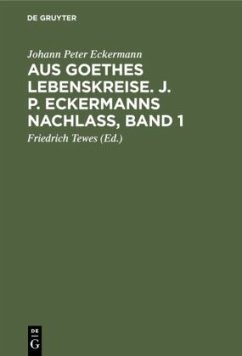 Aus Goethes Lebenskreise. J. P. Eckermanns Nachlaß, Band 1 - Eckermann, Johann P.