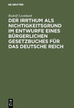 Der Irrthum als Nichtigkeitsgrund im Entwurfe eines bürgerlichen Gesetzbuches für das Deutsche Reich - Leonhard, Rudolf