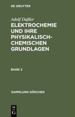 Adolf Daßler: Elektrochemie und ihre physikalisch-chemischen Grundlagen. Band 2 - Daßler, Adolf