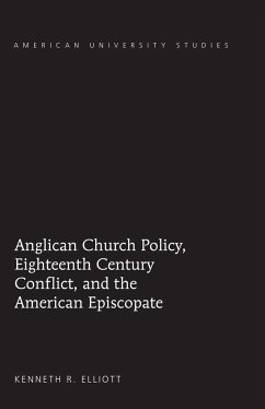 Anglican Church Policy, Eighteenth Century Conflict, and the American Episcopate - Elliott, Kenneth R.