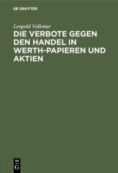 Die Verbote gegen den Handel in Werth-Papieren und Aktien - Volkmar, Leopold