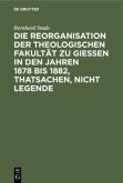 Die Reorganisation der Theologischen Fakultät zu Giessen in den Jahren 1878 bis 1882, Thatsachen, nicht Legende