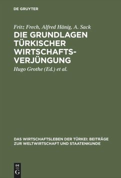 Die Grundlagen türkischer Wirtschaftsverjüngung - Frech, Fritz;Hänig, Alfred;Sack, A.