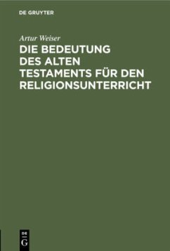 Die Bedeutung des Alten Testaments für den Religionsunterricht - Weiser, Artur