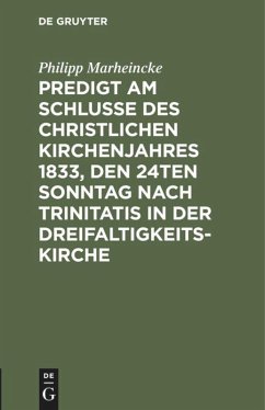 Predigt am Schlusse des christlichen Kirchenjahres 1833, den 24ten Sonntag nach Trinitatis in der Dreifaltigkeits-Kirche - Marheincke, Philipp