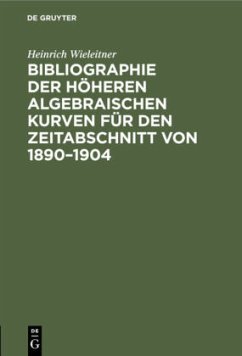 Bibliographie der höheren algebraischen Kurven für den Zeitabschnitt von 1890¿1904 - Wieleitner, Heinrich