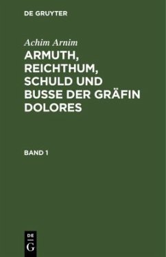 Achim Arnim: Armuth, Reichthum, Schuld und Buße der Gräfin Dolores. Band 1 - Arnim, Achim von