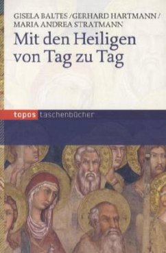Mit den Heiligen von Tag zu Tag - Stratmann, Maria A.;Baltes, Gisela;Hartmann, Gerhard