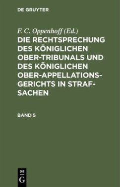 Die Rechtsprechung des Königlichen Ober-Tribunals und des Königlichen Ober-Appellations-Gerichts in Straf-Sachen. Band 5