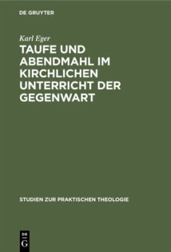 Taufe und Abendmahl im kirchlichen Unterricht der Gegenwart - Eger, Karl