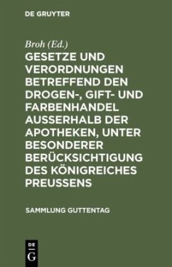 Gesetze und Verordnungen betreffend den Drogen-, Gift- und Farbenhandel ausserhalb der Apotheken, unter besonderer Berücksichtigung des Königreiches Preussens