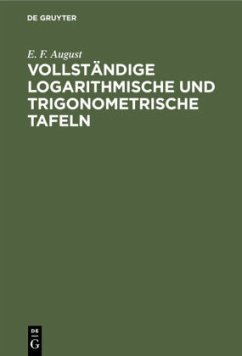 Vollständige logarithmische und trigonometrische Tafeln - August, E. F.