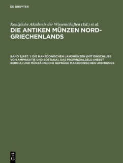 Die makedonischen Landmünzen (mit Einschluß von Amphaxitis und Bottiaia), das Provinzialgeld (nebst Beroia) und münzähnliche Gepräge makedonischen Ursprungs