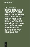 Die medizinische Prosodie oder über die richtige Aussprache der in der Medizin und Pharmacie gebräuchlichen Ausdrücke, mit besonderer Rücksicht auf Etymologie