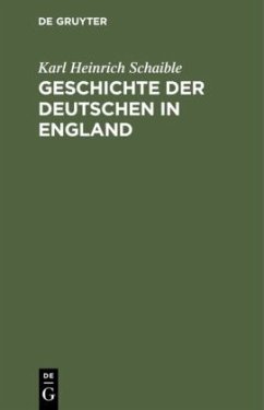 Geschichte der Deutschen in England - Schaible, Karl Heinrich