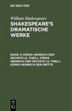 König Heinrich der Sechste (2. Theil). König Heinrich der Sechste (3. Theil). König Heinrich der Dritte - Shakespeare, William