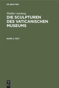 Walther Amelung: Die Sculpturen des Vaticanischen Museums. Band 2, Text - Amelung, Walther
