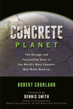 Concrete Planet: The Strange and Fascinating Story of the World's Most Common Man-Made Material - Courland, Robert